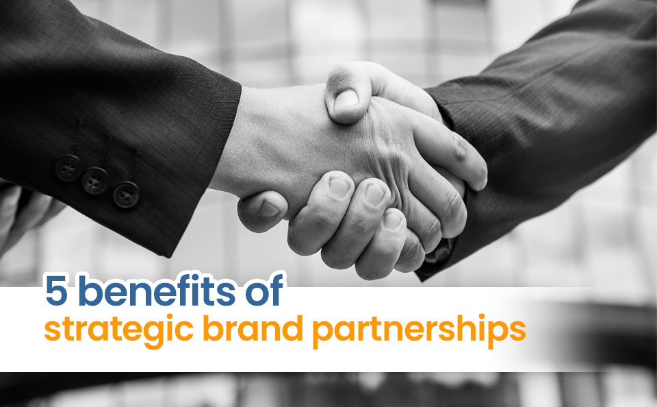 5 benefits of strategic brand partnerships