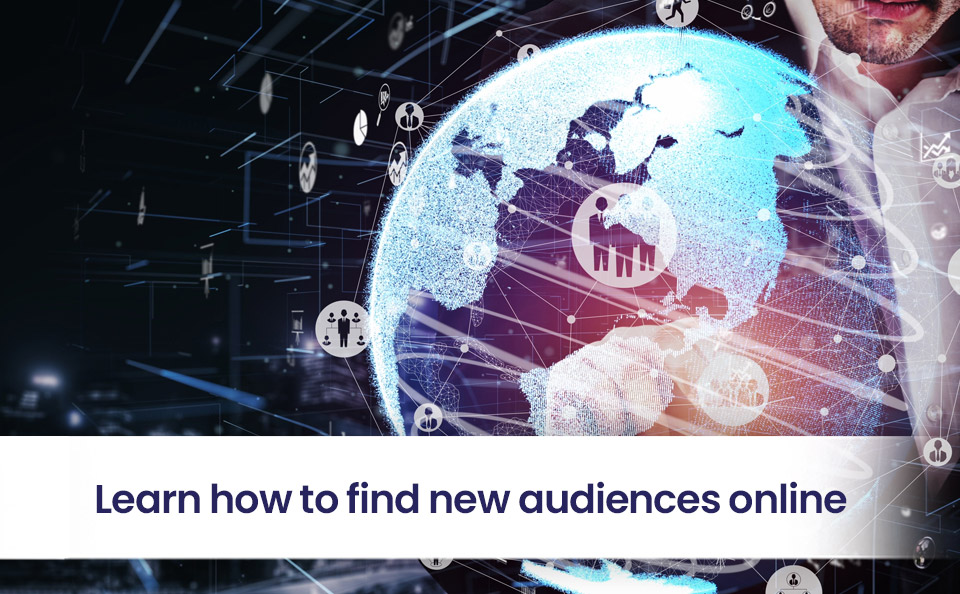 Learn how to find new audiences online