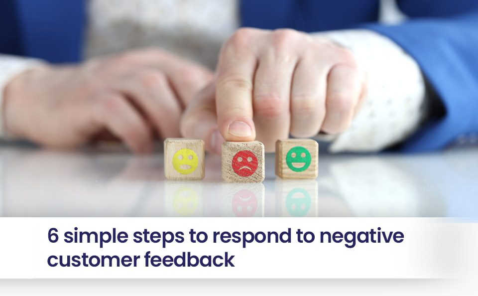 6 simple steps to respond to negative customer feedback