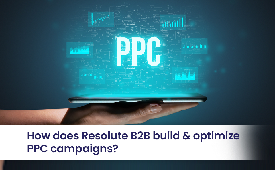 How does Resolute B2B build & optimize PPC campaigns