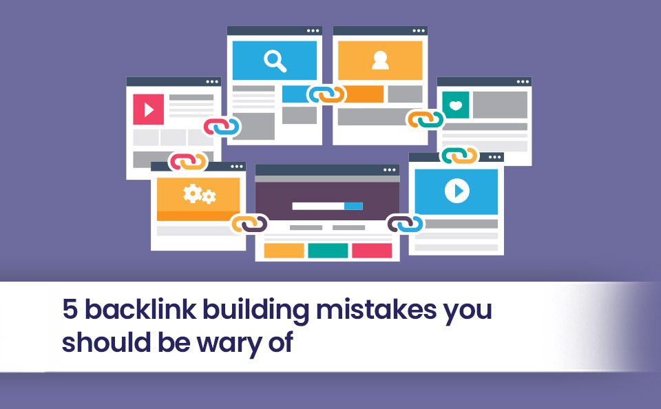 5 backlink building mistakes you should be wary of