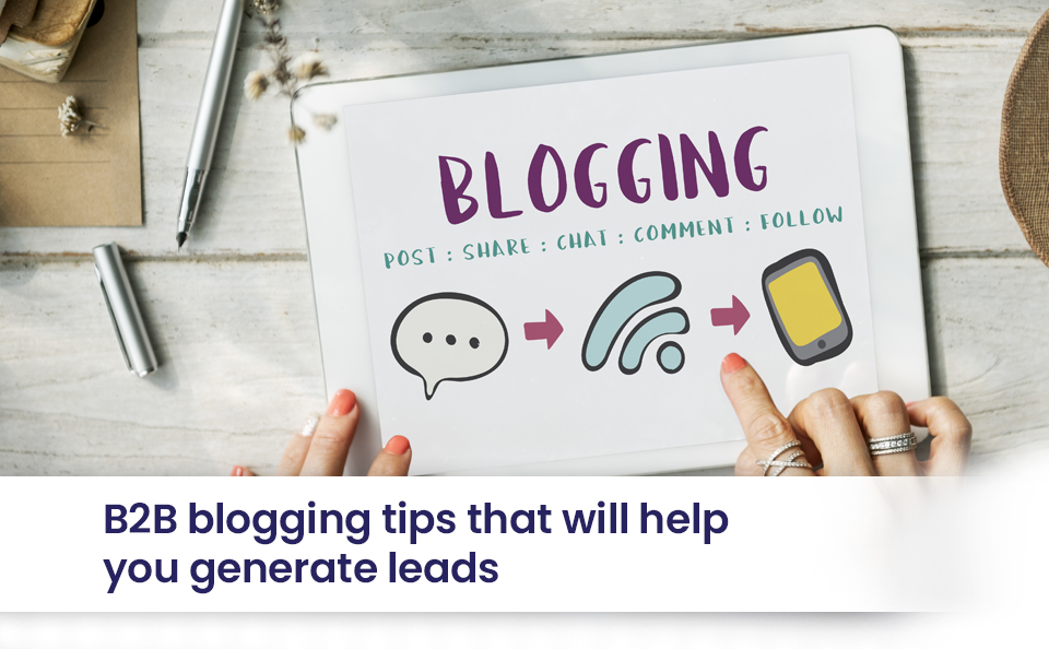 B2B blogging tips that will help you generate leads