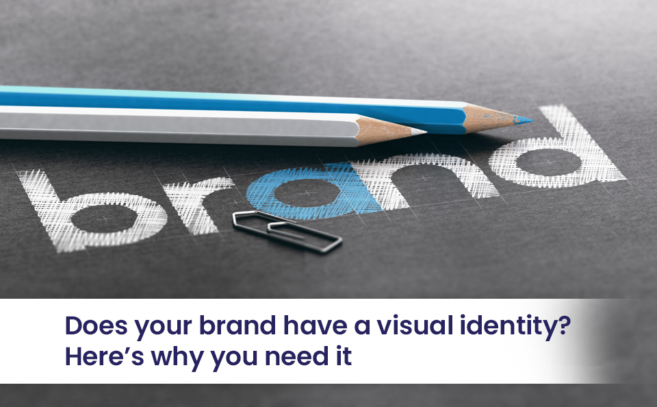 Does your brand have a visual identity? Here’s why you need it