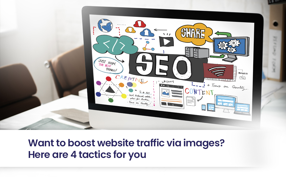 Want to boost website traffic via images? Here are 4 tactics for you