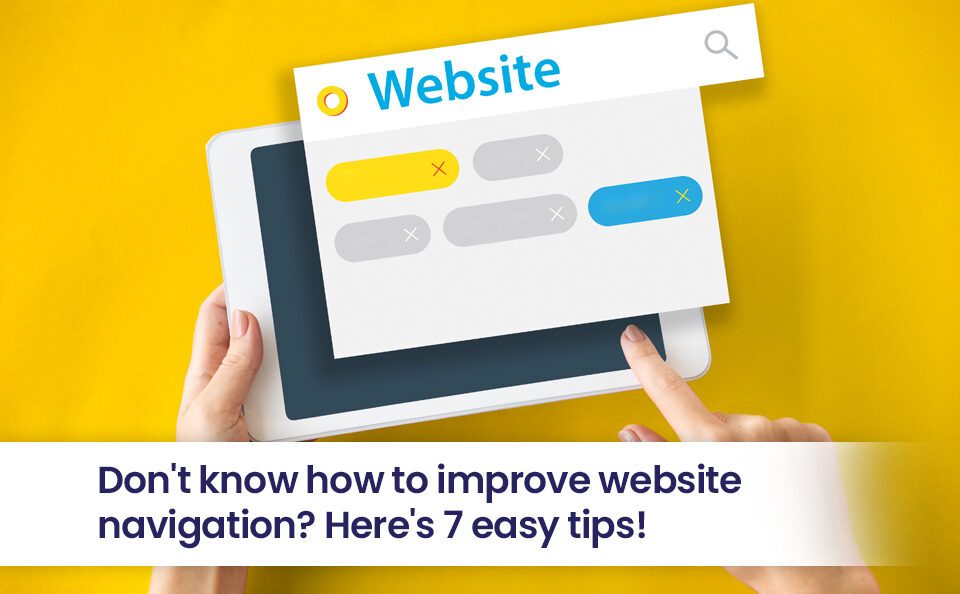 Don't know how to improve website navigation? Here's 7 easy tips!
