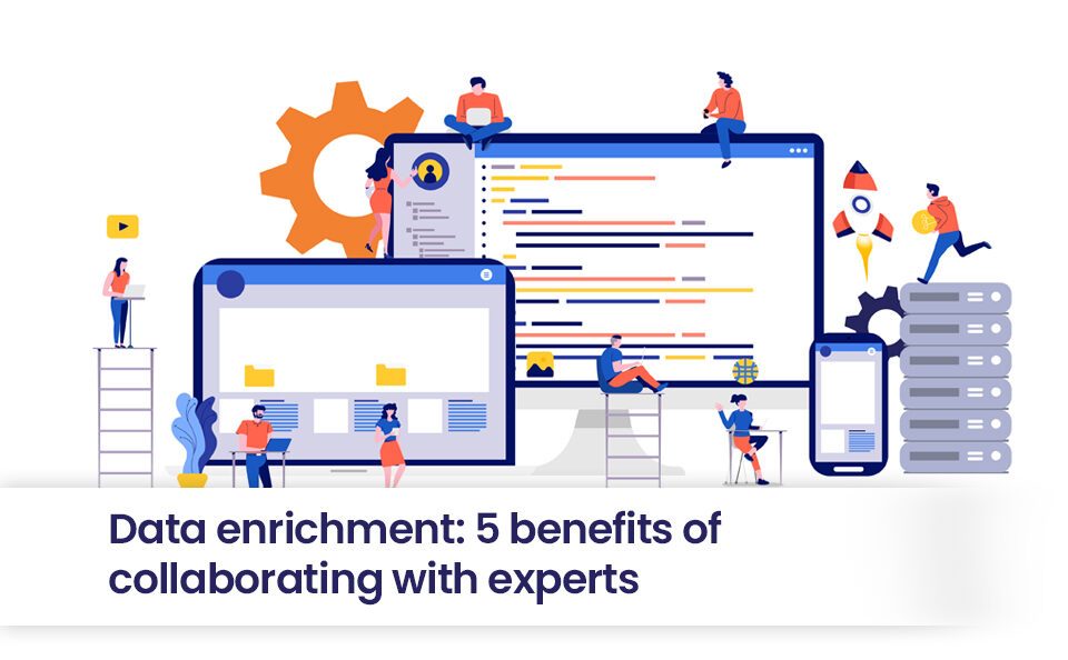 Data enrichment: 5 benefits of collaborating with experts