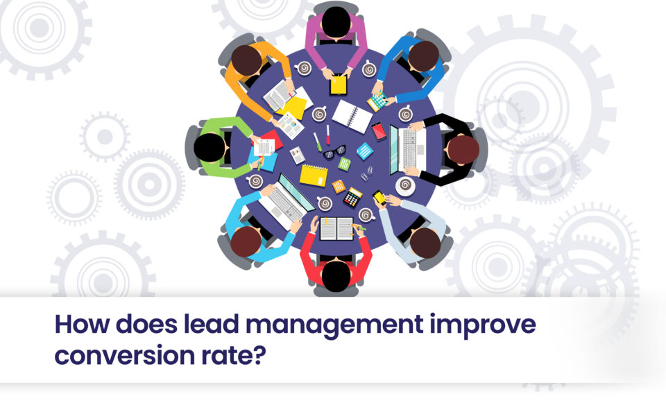 How does lead management improve conversion rate?