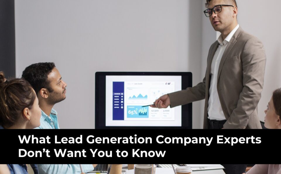 What Lead Generation Company Experts Don’t Want You to Know