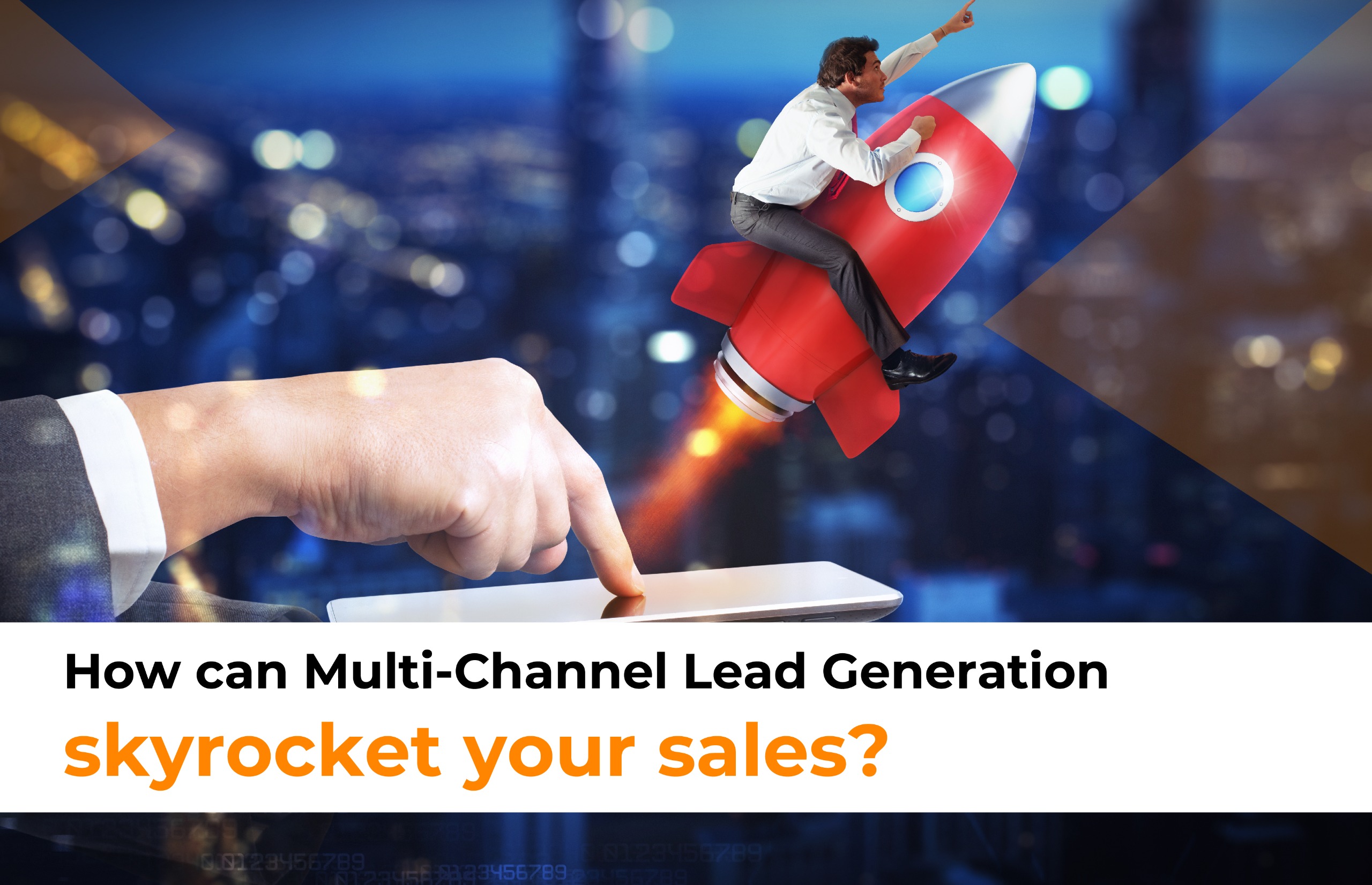 How can Multi-Channel Lead Generation skyrocket your sales